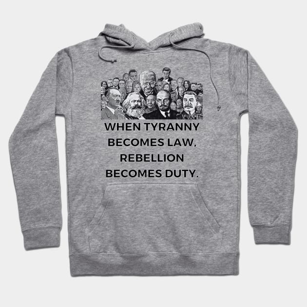 When Tyranny Becomes Law, Rebellion Becomes Duty. Hoodie by MindBoggling